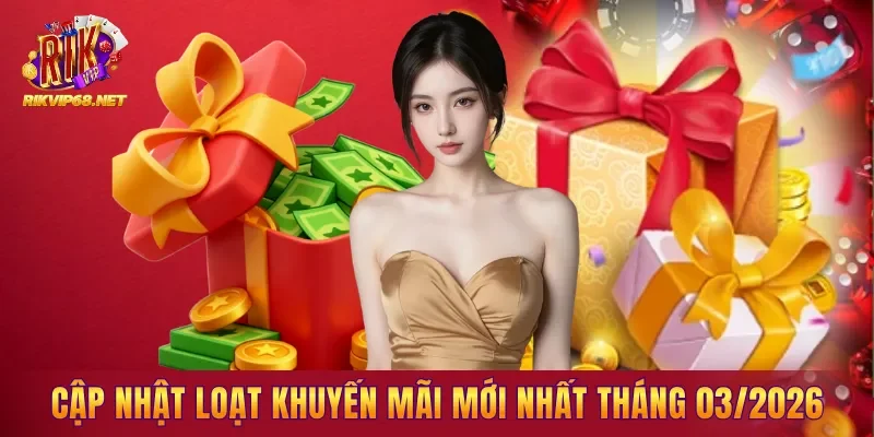 Cập nhật loạt khuyến mãi mới nhất tháng 03/2026