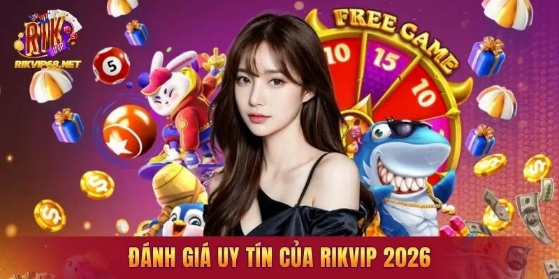 Đánh giá uy tín của RIKVIP 2026 và kết luận RIKVIP có lừa đảo không