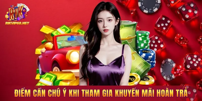 Những điểm cần chú ý khi tham gia khuyến mãi hoàn trả Những điểm cần chú ý khi tham gia khuyến mãi hoàn trả
