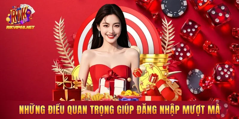 Những điều quan trọng giúp đăng nhập mượt mà Những điều quan trọng giúp đăng nhập mượt mà