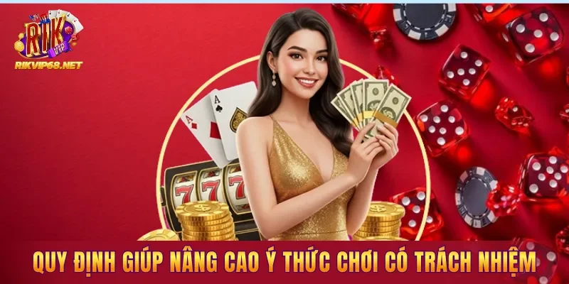 Những quy định giúp nâng cao ý thức chơi có trách nhiệm Những quy định giúp nâng cao ý thức chơi có trách nhiệm