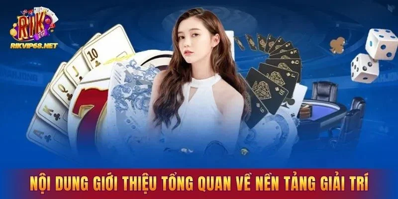 Nội dung giới thiệu tổng quan về nền tảng giải trí Nội dung giới thiệu tổng quan về nền tảng giải trí