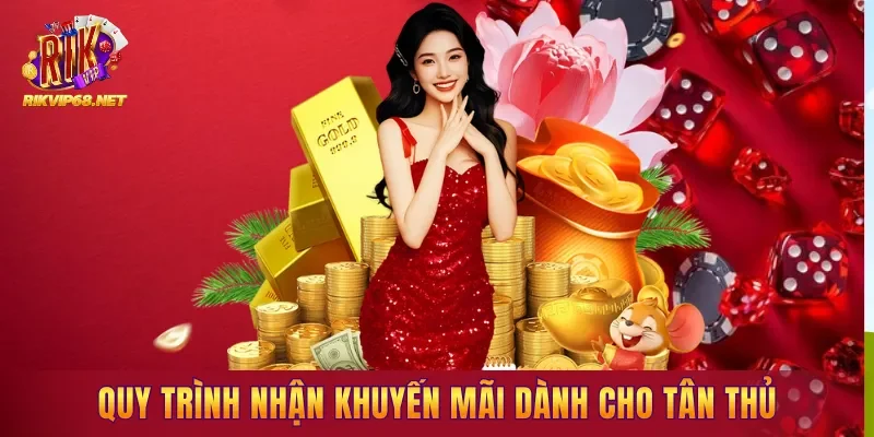 Quy trình nhận khuyến mãi dành cho tân thủ Quy trình nhận khuyến mãi dành cho tân thủ