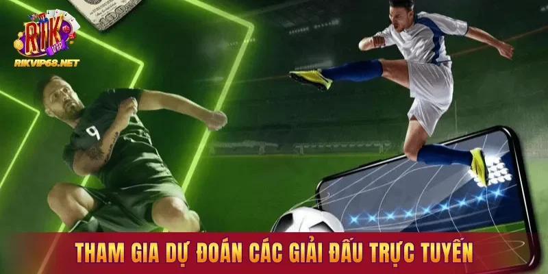 Tham gia dự đoán các giải đấu trực tuyến Tham gia dự đoán các giải đấu trực tuyến