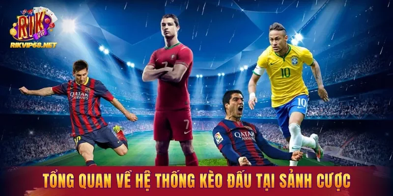 Tổng quan về hệ thống kèo đấu tại sảnh cược Tổng quan về hệ thống kèo đấu tại sảnh cược