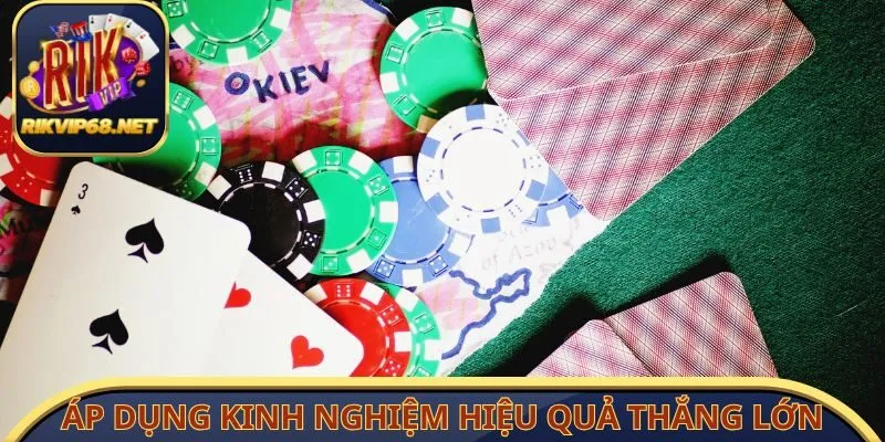 Áp dụng kinh nghiệm nâng cao hiệu quả thắng lớn