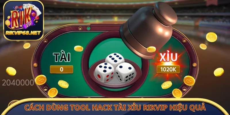Cách dùng tool hack tài xỉu Rikvip hiệu quả