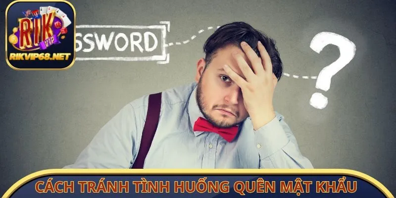 Cách tránh tình huống quên mật khẩu cổng cược