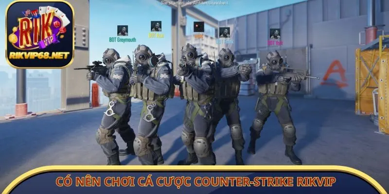 Có nên chơi cá cược Counter-Strike Rikvip