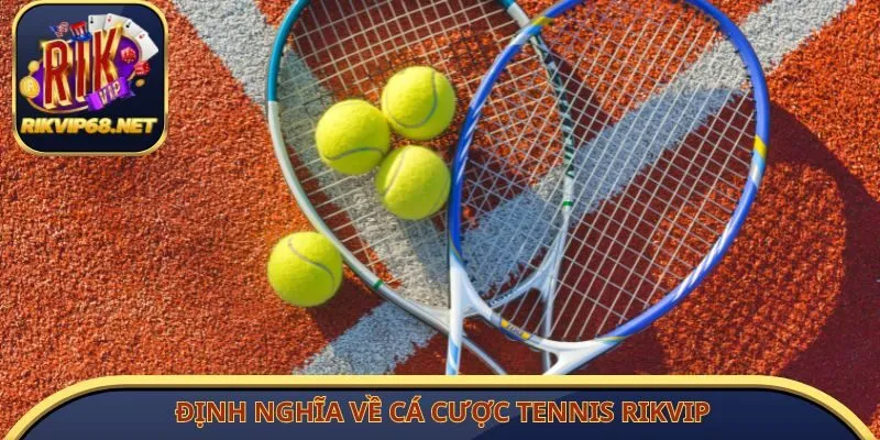 Định nghĩa về cá cược tennis Rikvip