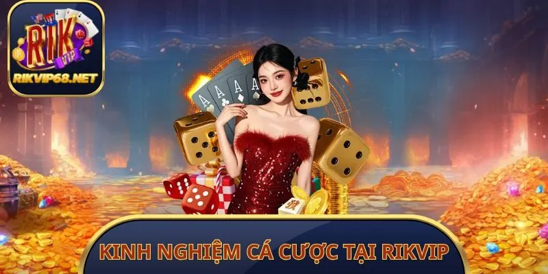 Kinh Nghiệm Cá Cược Tại Rikvip