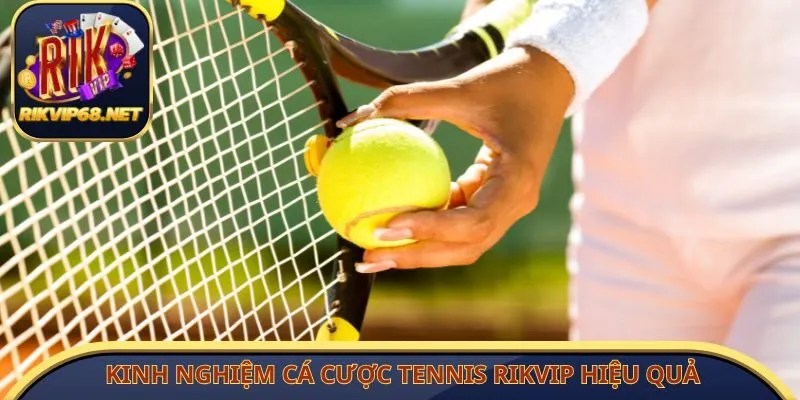 Kinh nghiệm cá cược tennis Rikvip hiệu quả