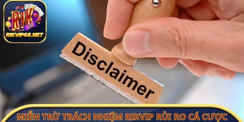 Miễn trừ trách nhiệm Rikvip hội viên rủi ro cá cược