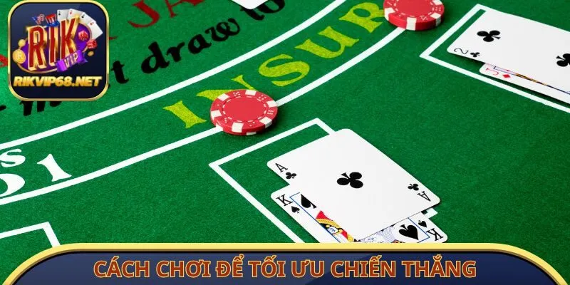 Nắm vững cách chơi để tối ưu chiến thắng