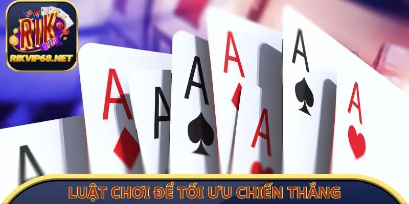 Nắm vững luật chơi để tối ưu chiến thắng