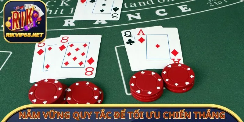 Nắm vững quy tắc để tối ưu chiến thắng