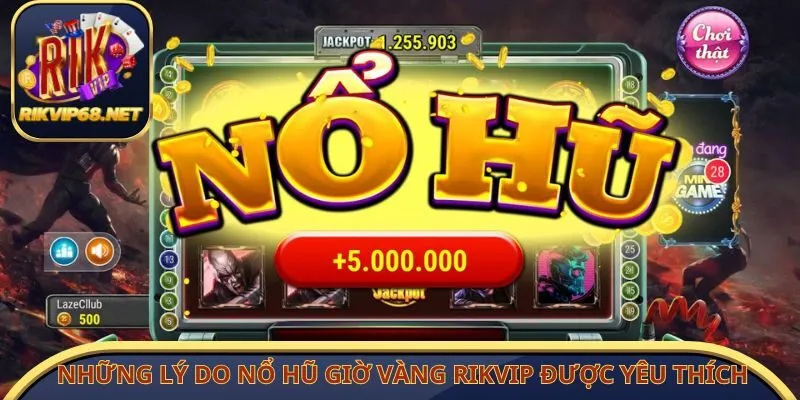 Những lý do nổ hũ giờ vàng Rikvip được yêu thích