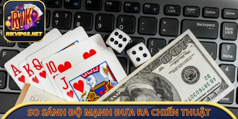 So sánh độ mạnh đưa ra chiến thuật hợp lý
