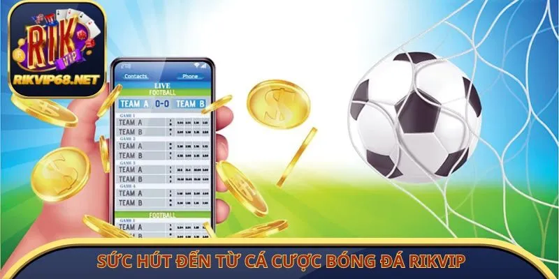 Sức hút đến từ cá cược bóng đá Rikvip