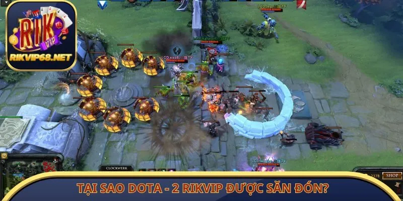 Tại sao Dota - 2 Rikvip được săn đón?