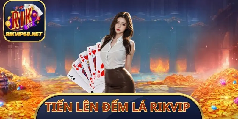 Tiến Lên Đếm Lá Rikvip