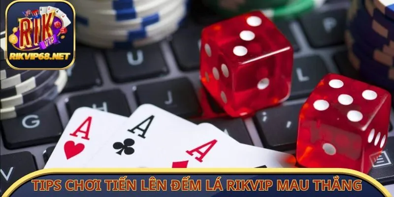 Tips chơi tiến lên đếm lá Rikvip mau thắng