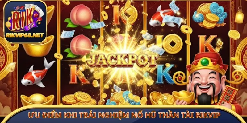 Ưu điểm khi trải nghiệm nổ hũ thần tài Rikvip